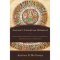 Pre-Loved Ancient Christian Worship: Early Church Practices In Social, Historical, And Theological Perspective (Hardcover) By Andrew B. Mcgowan