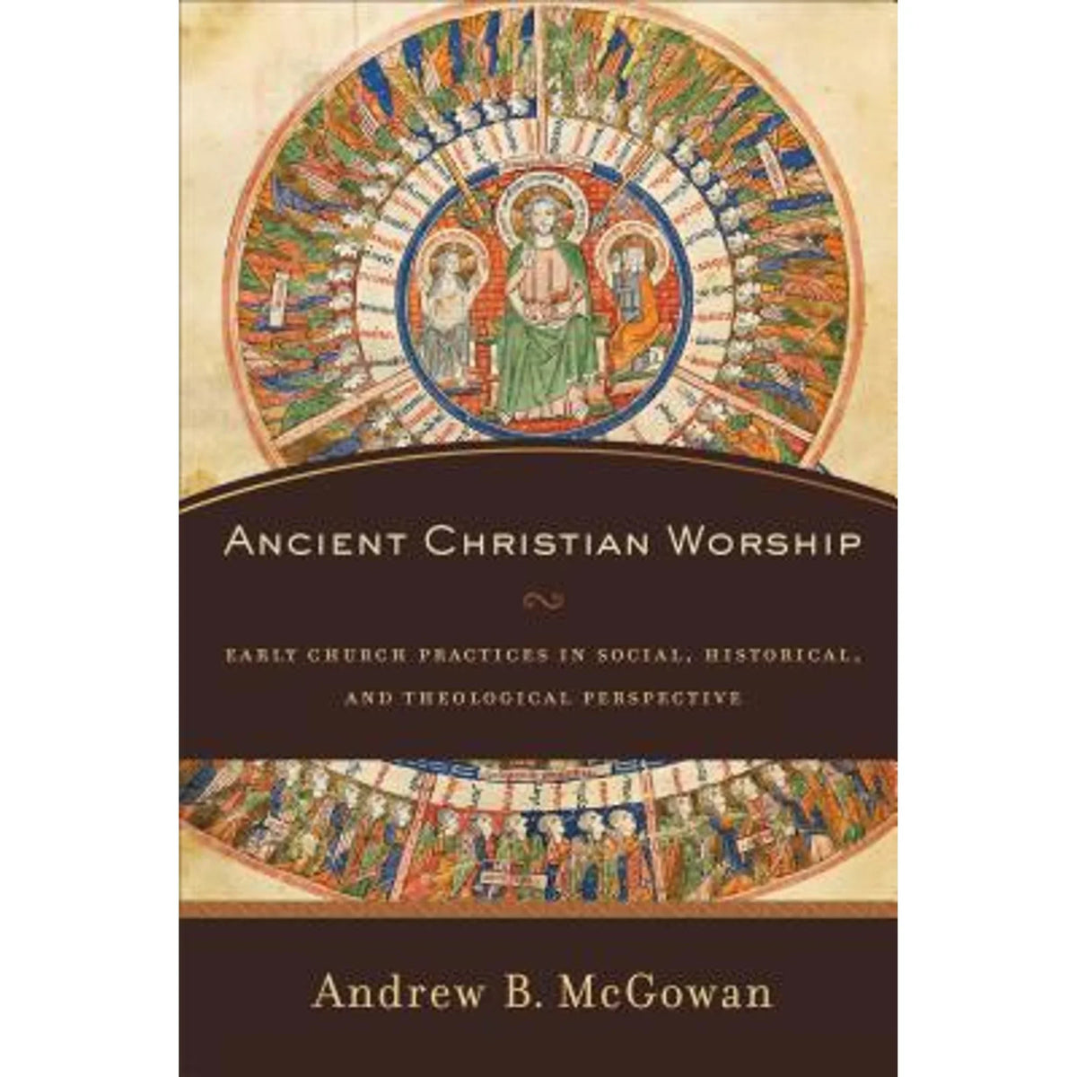 Pre-Loved Ancient Christian Worship: Early Church Practices In Social, Historical, And Theological Perspective (Hardcover) By Andrew B. Mcgowan